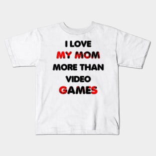 I love my mom more than video games Kids T-Shirt